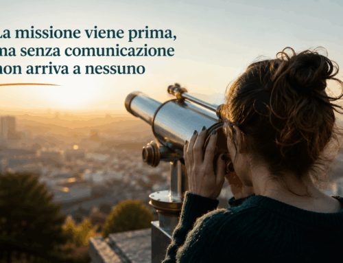 La missione viene prima, ma senza comunicazione non arriva a nessuno